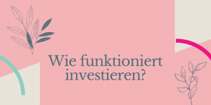Read more about the article Wie funktioniert investieren?