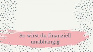 Read more about the article So wirst du finanziell unabhängig