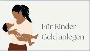 Read more about the article Für Kinder Geld anlegen