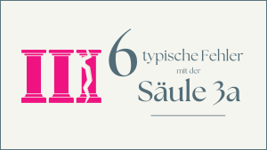 Read more about the article 6 typische Fehler mit der Säule 3a