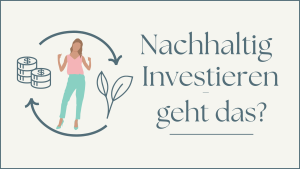 Read more about the article Nachhaltig investieren – geht das?