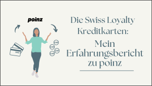 Read more about the article Die Swiss Loyalty Kreditkarten: Mein Erfahrungsbericht zu poinz