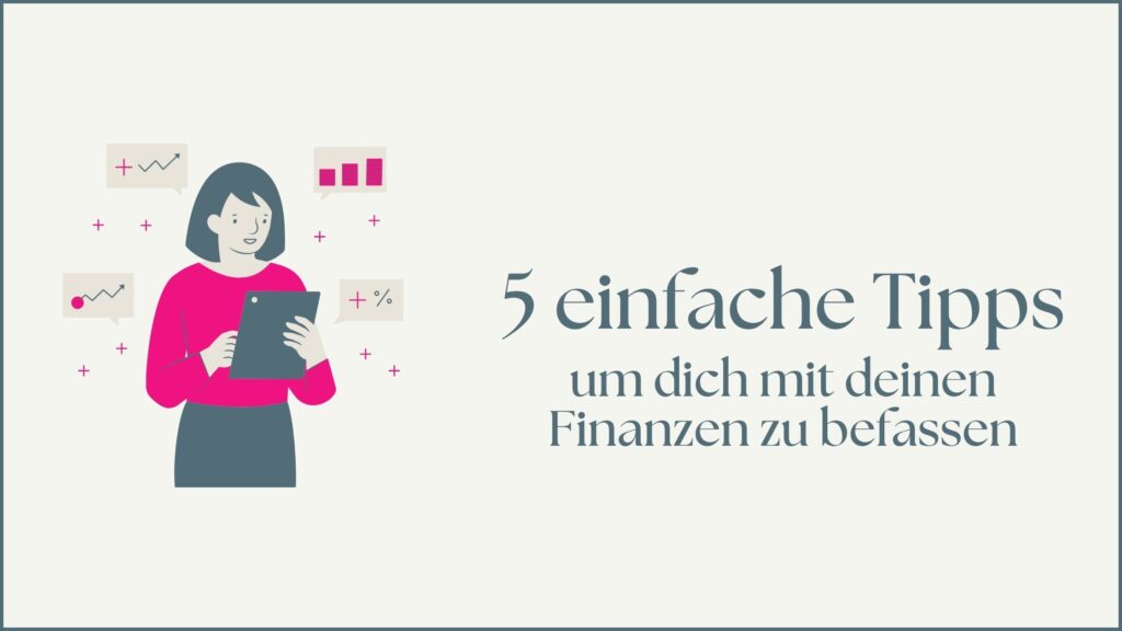 Miss Finance - 5 einfache Tipps, um dich mit deinen Finanzen zu befassen