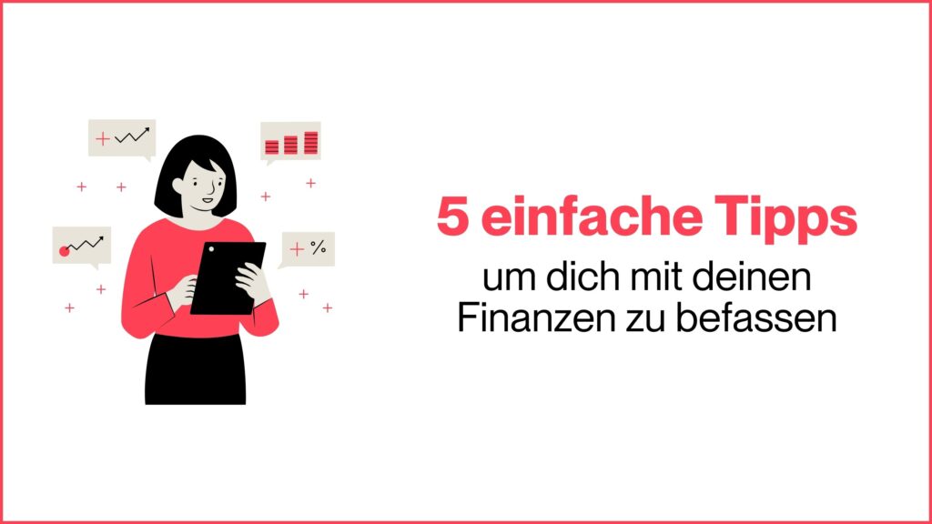 Miss Finance - 5 einfache Tipps, um dich mit deinen Finanzen zu befassen