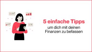 Mehr über den Artikel erfahren 5 einfache Tipps, um dich mit deinen Finanzen zu befassen