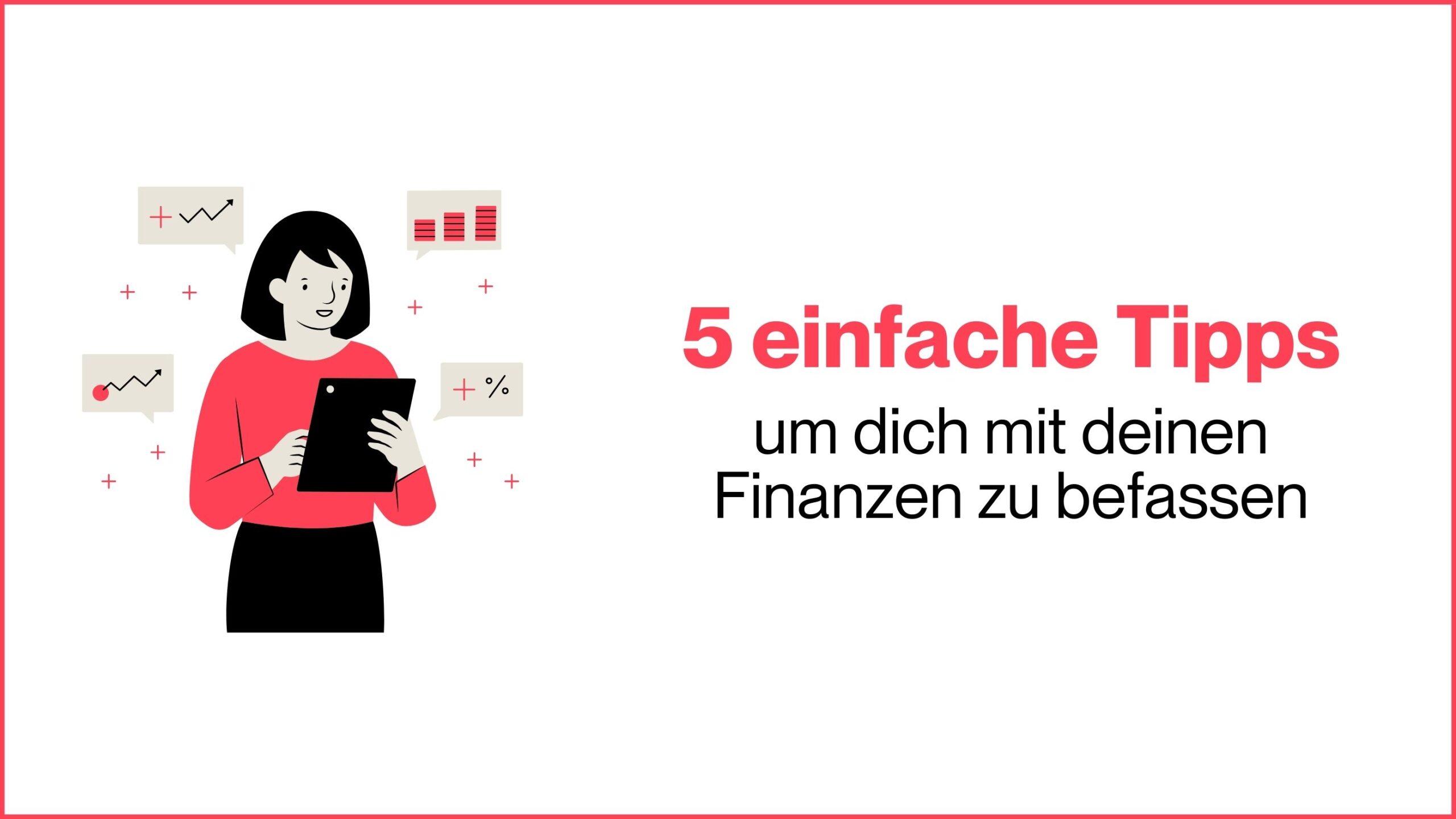 Mehr über den Artikel erfahren 5 einfache Tipps, um dich mit deinen Finanzen zu befassen