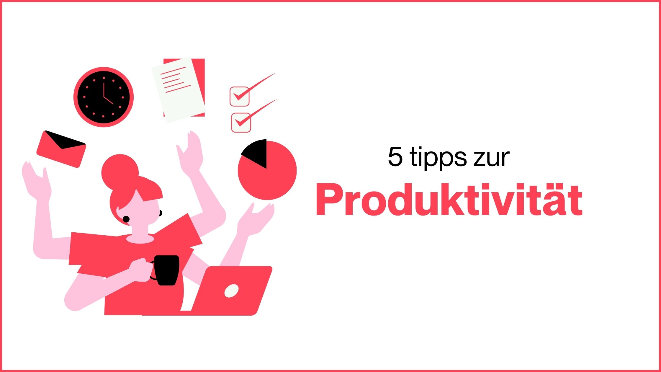 Mehr über den Artikel erfahren 5 Tipps zur Produktivität