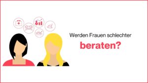 Mehr über den Artikel erfahren Werden Frauen schlechter beraten?
