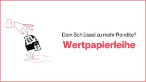 Mehr über den Artikel erfahren Wertpapierleihe: Dein Schlüssel zu mehr Rendite?