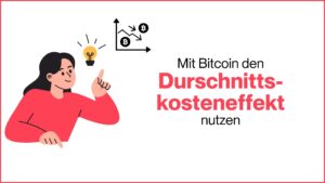 Mehr über den Artikel erfahren Mit Bitcoin den Durchschnittskosteneffekt nutzen